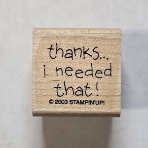 Stampin' Up! 2003 - Thanks...I Needed That - Wood Mounted Rubber Craft Stamp
